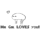 Mr Gik Loves You!